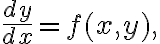 $\frac{dy}{dx}=f(x,y),$